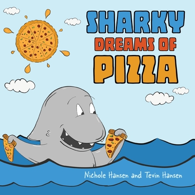 Sharky Dreams of Pizza - Hansen, Nichole, and Hansen, Tevin