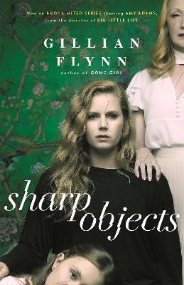 Sharp Objects: A major HBO & Sky Atlantic Limited Series starring Amy Adams, from the director of BIG LITTLE LIES, Jean-Marc Vallee - Flynn, Gillian