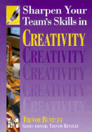 Sharpen Your Team's Skills in Creativity - Bentley, Trevor J, Dr.