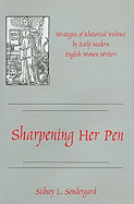 Sharpening Her Pen: Strategies of Rhetorical Violence by Early Modern English Women Writers