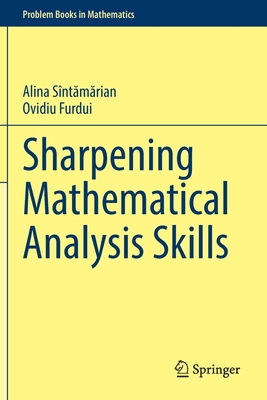Sharpening Mathematical Analysis Skills - Sntamarian, Alina, and Furdui, Ovidiu