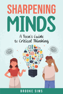 Sharpening Minds: A Teen's Guide to Critical Thinking