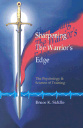 Sharpening the Warriors Edge: The Psychology & Science of Training - Siddle, Bruce K