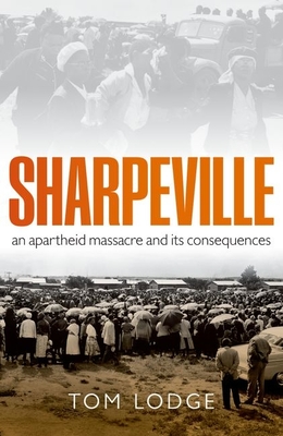 Sharpeville: An Apartheid Massacre and Its Consequences - Lodge, Tom