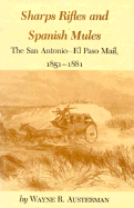 Sharps Rifles and Spanish Mules: The San Antonio--El Paso Mail, 1851-1881 - Austerman, Wayne R