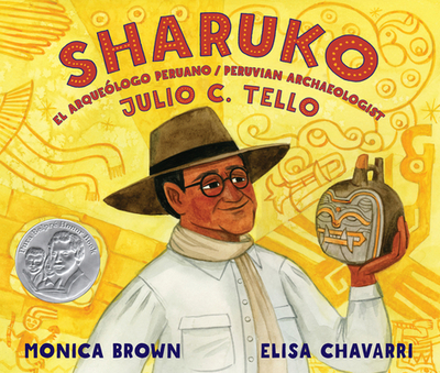 Sharuko: El Arque?logo Peruano Julio C. Tello / Peruvian Archaeologist Julio C. Tello - Brown, Monica, and Chavarri, Elisa (Illustrator)