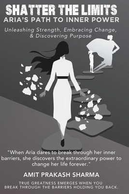 Shatter the Limits: Aria's Path to Inner Power - Sharma, Amit Prakash