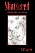 Shattered: A Collection of Dark Poetry and Prose