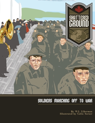 Shattered Ground: Soldiers Marching off to War - Liberman, W L