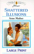 Shattered Illusions - Mather, Anne