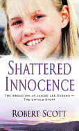 Shattered Innocence: The Abduction of Jaycee Lee Dugard?the Untold Story