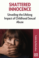 Shattered Innocence: Unveiling the Lifelong Impact of Childhood Sexual Abuse