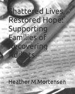 Shattered Lives, Restored Hope: Supporting Families of Recovering Addicts