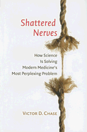 Shattered Nerves: How Science Is Solving Modern Medicine's Most Perplexing Problem
