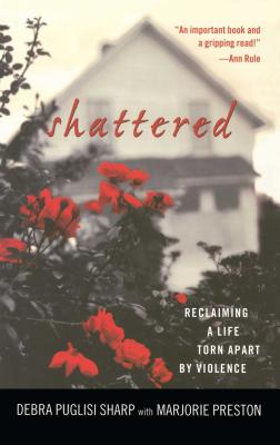 Shattered: Reclaiming a Life Torn Apart by Violence - Sharp, Debra Puglisi