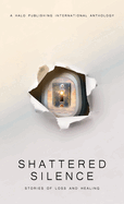 Shattered Silence: Stories of Loss and Healing