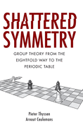 Shattered Symmetry: Group Theory from the Eightfold Way to the Periodic Table