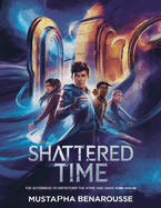 Shattered Time: The Adventure to Restore the Past and Save Tomorrow