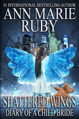 Shattered Wings: Diary Of A Child Bride - Ruby, Ann Marie