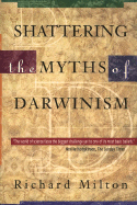 Shattering the Myths of Darwinism - Milton, Richard