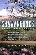 Shawangunks Trail Companion: A Complete Guide to Hiking, Mountain Biking, Cross-Country Skiing, and More Only 90 Miles from New York City