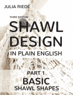 Shawl Design in Plain English: Basic Shawl Shapes: How to design your own shawl knitting patterns