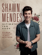 Shawn Mendes: The Ultimate Fan Book: With amazing photographs of the world's hottest popstar