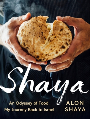 Shaya: An Odyssey of Food, My Journey Back to Israel: A Cookbook - Shaya, Alon
