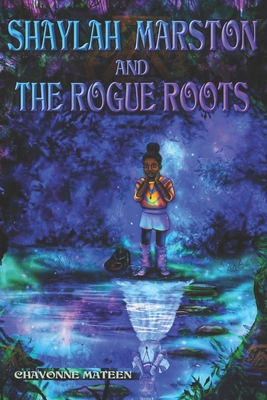 Shaylah Martson and the Rogue Roots - Mateen, Chanilis (Contributions by), and Joseph, Megan (Editor)