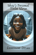 Shay's Personal Toilet Slave: An Extreme Ebony Femdom BDSM Novel