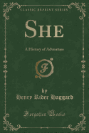 She: A History of Adventure (Classic Reprint)