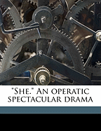 She. an Operatic Spectacular Drama