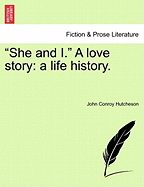 She and I.: A Love Story: A Life History