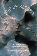 She Be Sacred: 30 Ways To Love Her More