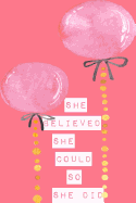 She Believed She Could So She Did: 6 X 9 Lined Notebook, Daily Gratitude Journal, Balloons