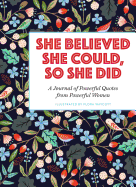 She Believed She Could, So She Did: A Journal of Powerful Quotes from Powerful Women