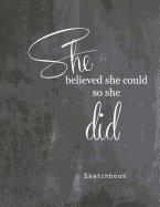 She Believed She Could So She Did: Blank Sketchbook