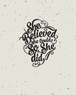 She Believed She Could So She Did, Dot Grid Journal, Blank Notebook No Lined, Graph Paper, 8" X 10," 120 Page: Inspiring Your Ideas and Tips for Hand Lettering Your Own Way to Beautiful Works and Life