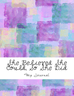 She Believed She Could, So She Did: Giant-Sized Six Hundred Page Inspirational Quote Cover Design Notebook, Journal, 300 Sheets