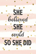 She Believed She Could So She Did: Inspirational and Motivational Diary Journal for Successful Girls!