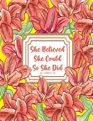 She Believed She Could So She Did: Inspirational Floral Lined Journal - Notebook for Women - Teen Girls to Write In - Motivational Quotes - Gifts for Teenage Girls - Factory, Creative Journals