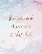 She Believed She Could So She Did: Inspirational Quote Notebook for Women and Girls - Beautiful Pastel Marble with Rose Gold Inlay 8.5 X 11 - 150 College-Ruled Lined Pages