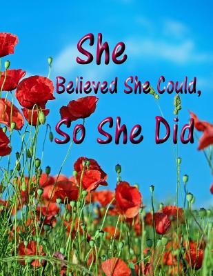 She Believed She Could, So She Did: Inspirational Red Poppy Flowers Cover Design Notebook/Journal with 110 Lined Pages - Journal, My