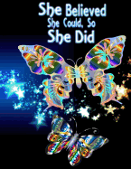She Believed She Could, So She Did: Neon Butterfly Design Inspirational Notebook/Journal with 110 Lined Pages (8.5 X 11)