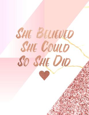 She Believed She Could So She Did: Trendy Pink Marble and Rose Gold 150 College-Ruled Lined Pages 8.5 X 11 - A4 Size Inspirational Gift for Girls - Paperlush Press