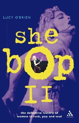 She Bop II: The Definitive History of Women in Rock, Pop and Soul - O'Brien, Lucy