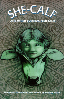 She-Calf and Other Quechua Folk Tales - Payne, Johnny (Translated by)