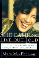 She Came to Live Out Loud: An Inspiring Family Journey Through Illness, Loss, and Grief