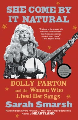 She Come by It Natural: Dolly Parton and the Women Who Lived Her Songs - Smarsh, Sarah