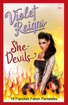 She-Devils: 18 Fiendish Fetish Fantasies - Reigns, Violet